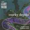 The Giant Worm - Murky Depths