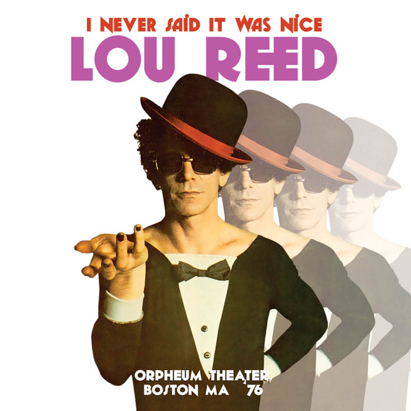 Lou Reed – I Never Said It Was Nice, Orpheum Theater, Boston MA