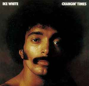 Ike White – Changin' Times (2018, CD) - Discogs