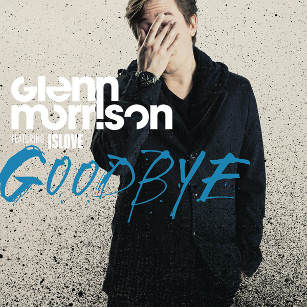 Glenn Morrison Feat. Islove – Goodbye (Remixes) (2014, 256 Kbps.