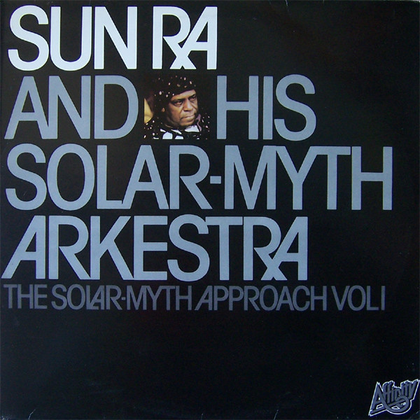 Sun Ra & His Solar-Myth Arkestra – The Solar-Myth Approach Vol. 1