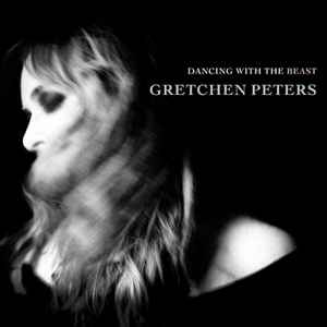 Dancing With The Beast - Gretchen Peters