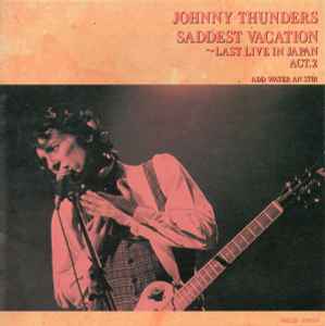 Johnny Thunders – Saddest Vacation - Last Live In Japan Act. 2