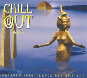 Chill Out - Vol. 6 - (Voyages Into Trance And Ambient) - Various