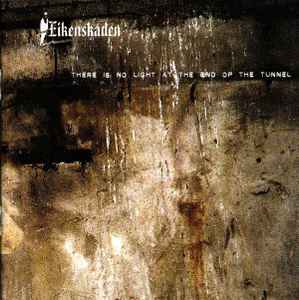 Eikenskaden - There Is No Light At The End Of The Tunnel