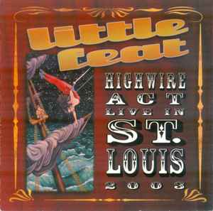 Little Feat - Highwire Act - Live In St. Louis 2003 album cover