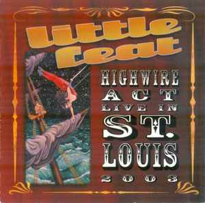 Little Feat – Highwire Act - Live In St. Louis 2003 (2004, CD