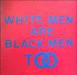 Cover of White Men Are Black Men Too, 2015-04-06, Vinyl