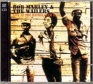 Bob Marley & The Wailers – Live At The Matrix Club 1973 (1995, CD