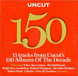 Various - Uncut 150 (15 Tracks From Uncut's 150 Albums Of The Decade)