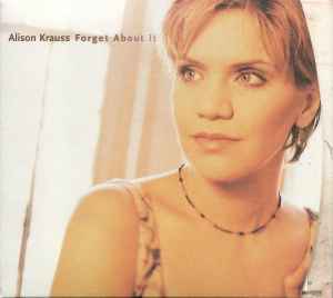 Forget About It - Alison Krauss