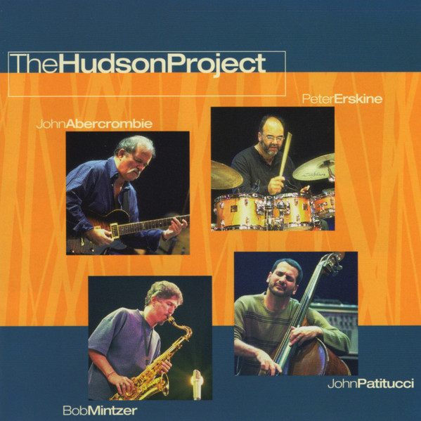 John Abercrombie / Peter Erskine / Bob Mintzer / John Patitucci – The Hudson Project