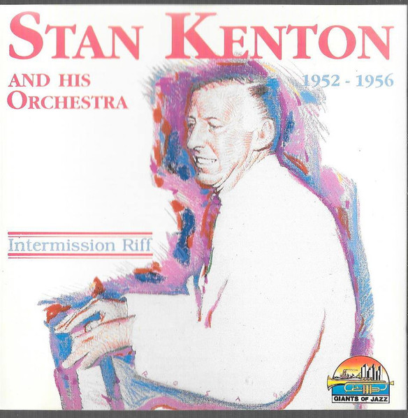 Stan Kenton And His Orchestra – Intermission Riff 1952 - 1956 (1991, CD ...