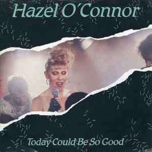 Hazel O'Connor - Today Could Be So Good album cover