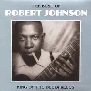 Robert Johnson - The Best Of Robert Johnson: King Of The Delta Blues album cover