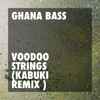 Ghana Bass - Voodoo Strings (Kabuki Remix)