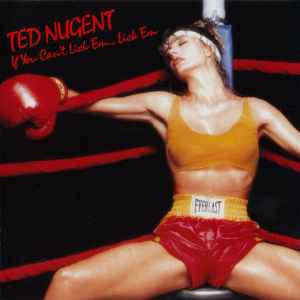 If You Can't Lick 'Em... Lick 'Em - Ted Nugent