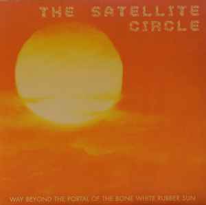 Way Beyond The Portal Of The Bone White Rubber Sun - The Satellite Circle