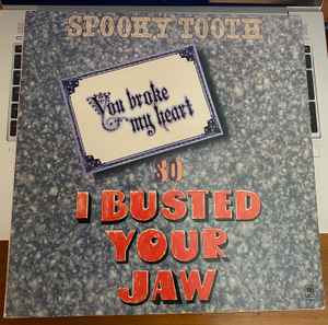 Spooky Tooth – You Broke My Heart So I Busted Your Jaw (Vinyl) - Discogs