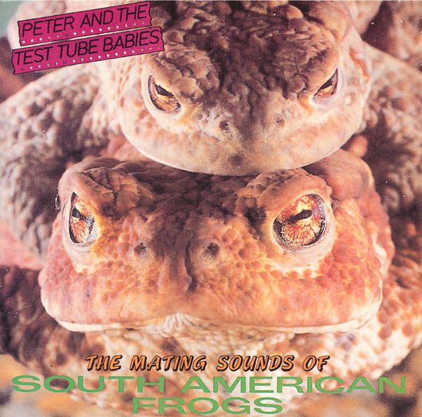 Peter And The Test Tube Babies – The Mating Sounds Of South American Frogs  (Vinyl) - Discogs