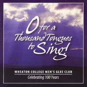 Wheaton College Men's Glee Club - O for a Thousand Tongues to Sing!: Celebrating 100 Years album cover