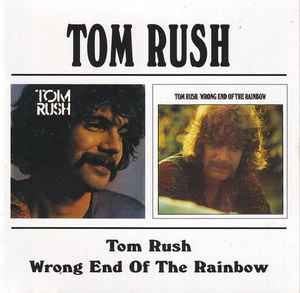 Tom Rush - Tom Rush / Wrong End Of The Rainbow