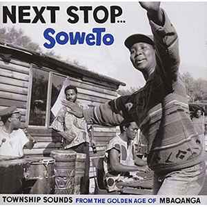 Various - Next Stop... Soweto (Township Sounds From The Golden Age Of Mbaqanga)
