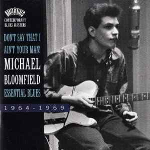 Mike Bloomfield - Don't Say That I Ain't Your Man! (Essential Blues 1964-1969) album cover