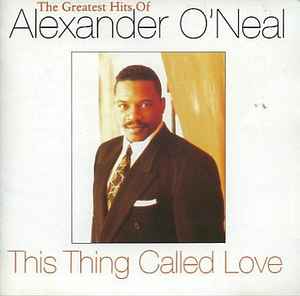 Alexander O'Neal – This Thing Called Love - The Greatest Hits Of