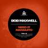 Bob Maxwell - Need It