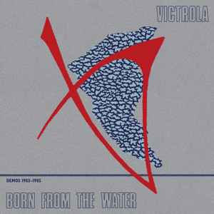 Born From The Water (Demos 1983-1985) - Victrola
