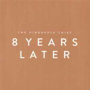 The Pineapple Thief - 8 Years Later  album cover
