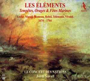 Les Éléments · Tempêtes, Orages & Fêtes Marines - Locke, Marais, Rameau, Rebel, Telemann, Vivaldi - Le Concert Des Nations, Jordi Savall