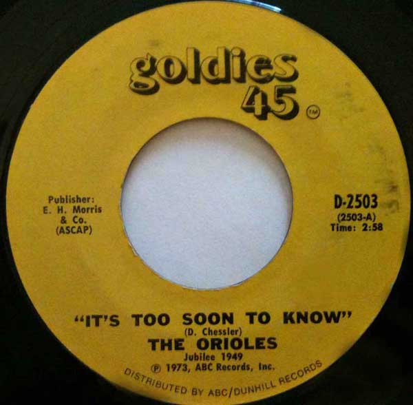 n 1948 the Orioles, an R band, released their first recording, 'It's Too  Soon to Know', written by Deborah Chessler, th…