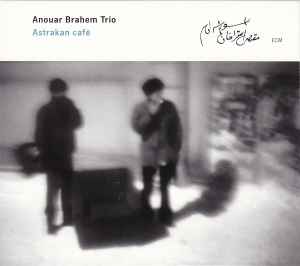Anouar Brahem Trio - Astrakan Café