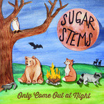 télécharger l'album The Sugar Stems - Only Come Out At Night