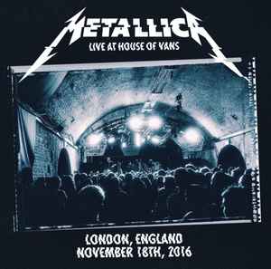 Live At House Of Vans London, England November 18th, 2016 - Metallica