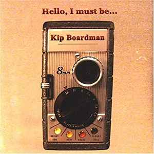 Kip Boardman - Hello, I Must Be... album cover