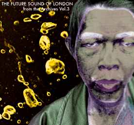 The Future Sound Of London - From The Archives Vol. 3