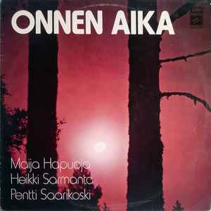 Onnen Aika - Maija Hapuoja / Heikki Sarmanto / Pentti Saarikoski