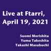 Suomi Morishita, Yuma Takeshita, Takashi Masubuchi - Live at Ftarri, April 19, 2021