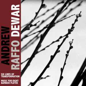 Andrew Raffo Dewar - Six Lines Of Transformation / Music For Eight Bamboo Flutes album cover