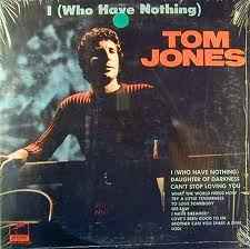 Tom Jones – I (Who Have Nothing) (1970, AL, Vinyl) - Discogs
