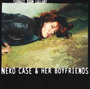 Neko Case & Her Boyfriends - Furnace Room Lullaby