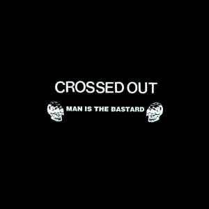 Crossed Out - Crossed Out / Man Is The Bastard album cover