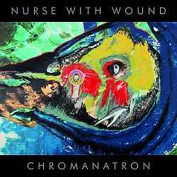 Nurse With Wound - Chromanatron album cover