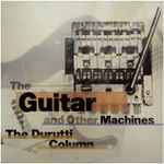 The Durutti Column - The Guitar And Other Machines