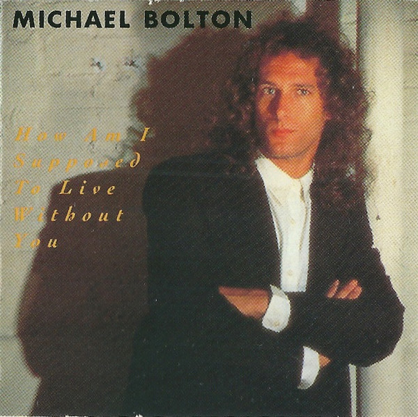 Michael Bolton – How Am I Supposed To Live Without You (1989