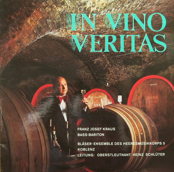 Franz Josef Kraus , Bläser-Ensemble Des Heeresmusikkorps 5 Koblenz , Oberstleutnant Heinz Schlüter - In Vino Veritas | Not On Label (F 65 159 A)