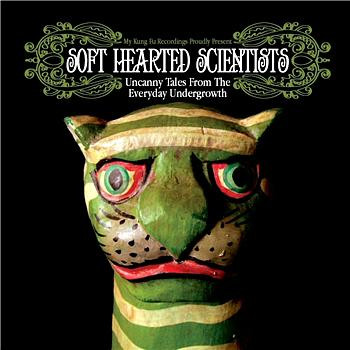 last ned album Soft Hearted Scientists - Uncanny Tales From The Everyday Undergrowth